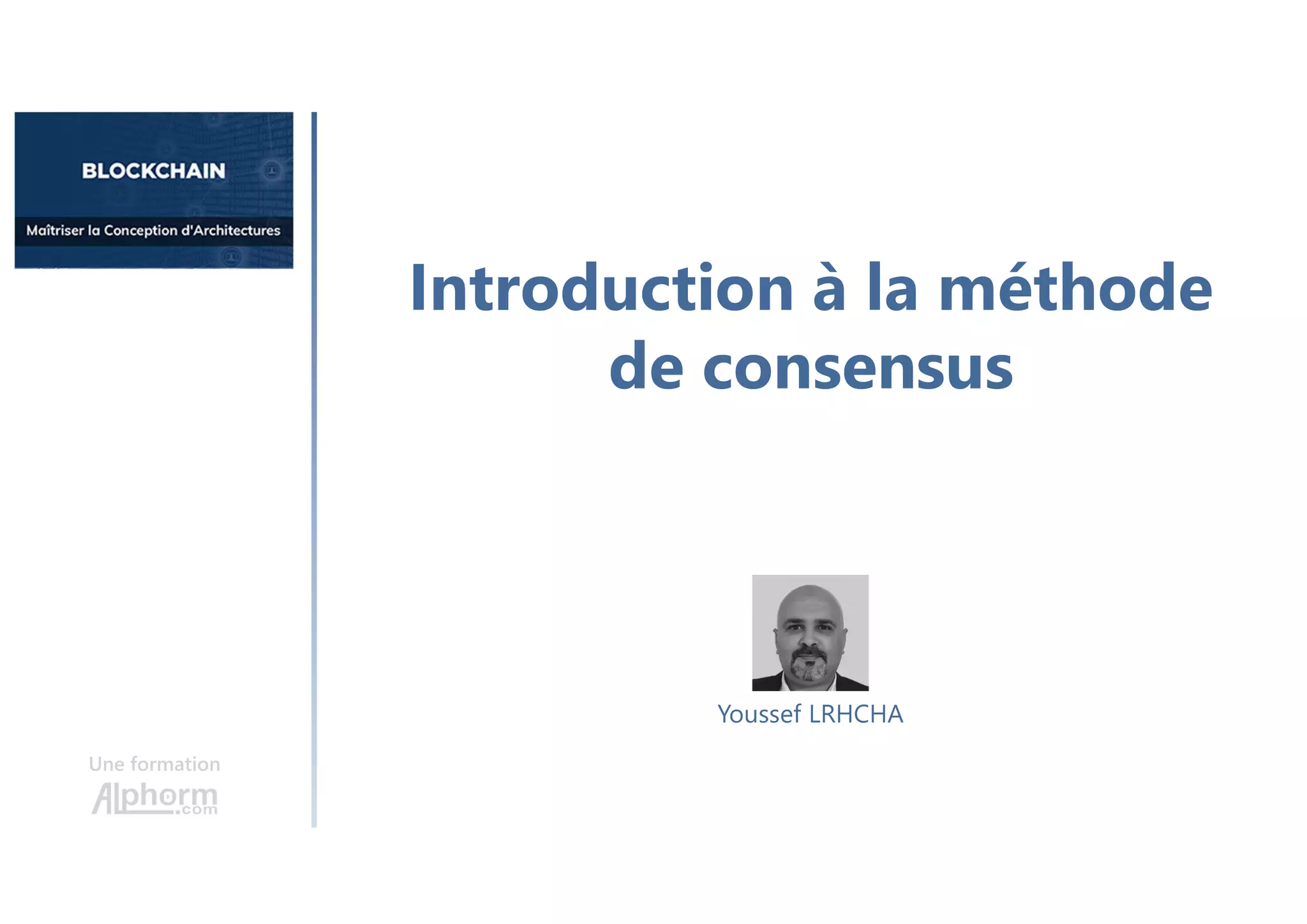 Introduction à la méthode
de consensus
Une formation
Youssef LRHCHA
 