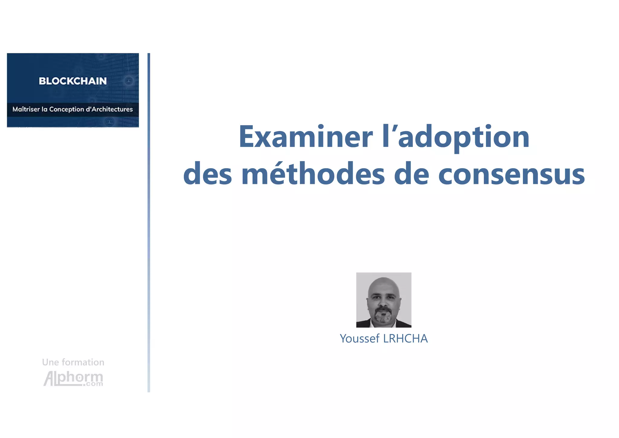 Examiner l’adoption
des méthodes de consensus
Une formation
Youssef LRHCHA
 