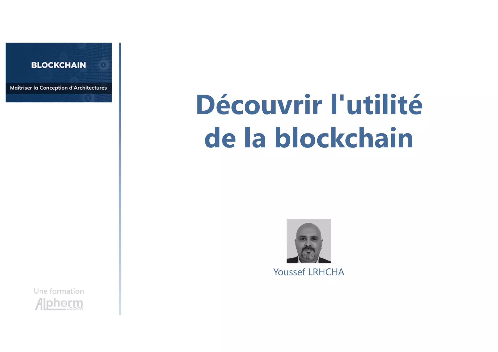 Découvrir l'utilité
de la blockchain
Une formation
Youssef LRHCHA
 