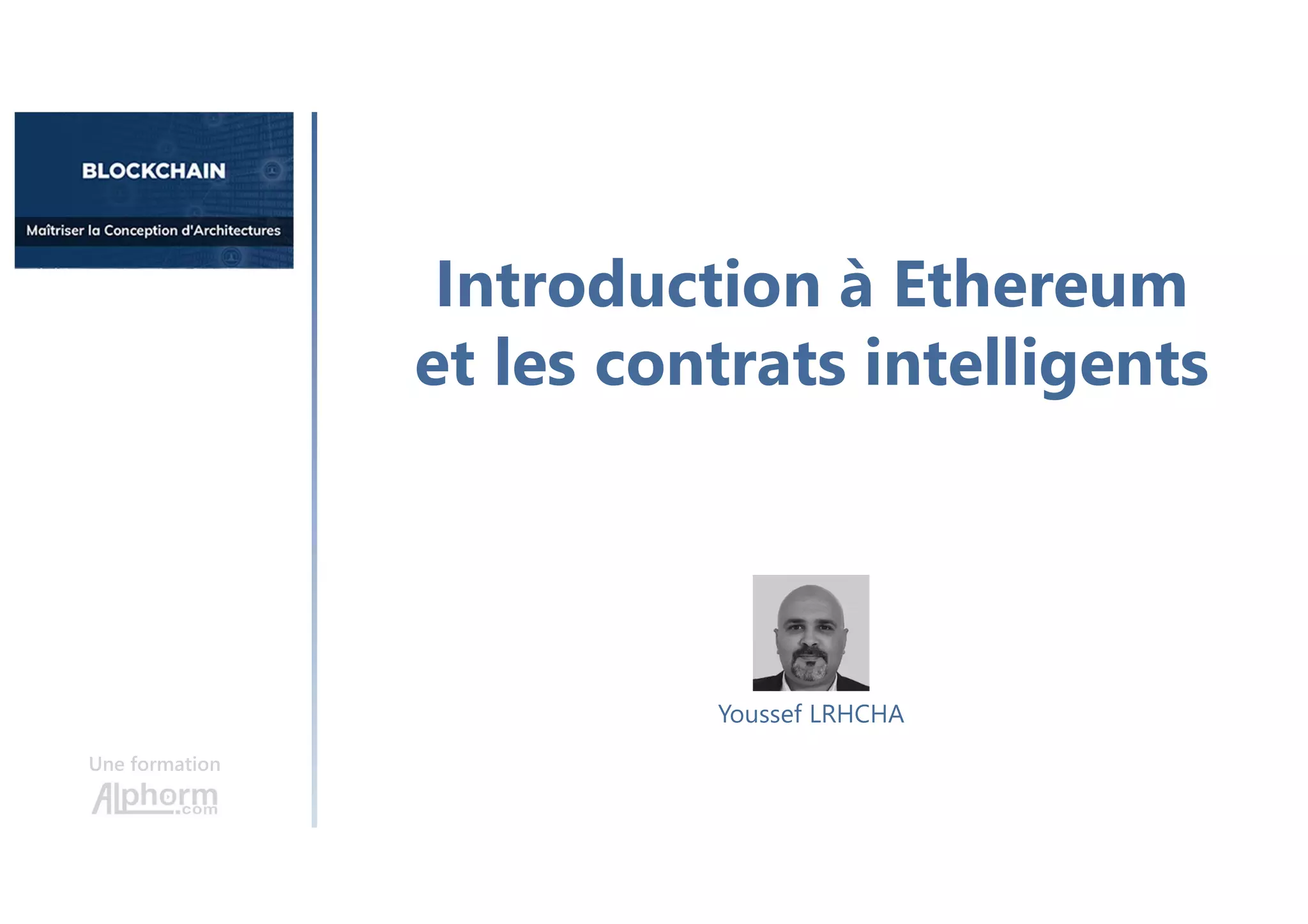 Introduction à Ethereum
et les contrats intelligents
Une formation
Youssef LRHCHA
 