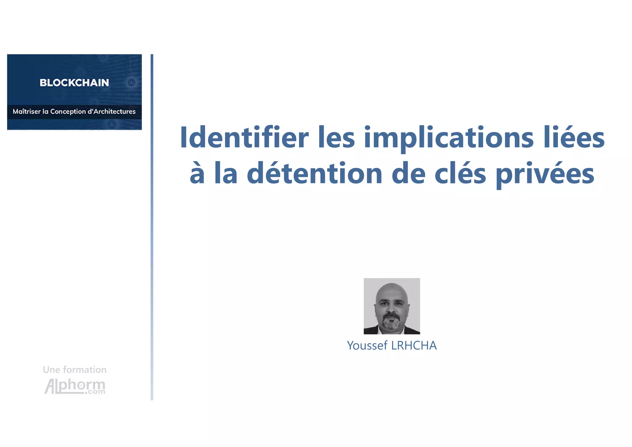 Identifier les implications liées
à la détention de clés privées
Une formation
Youssef LRHCHA
 
