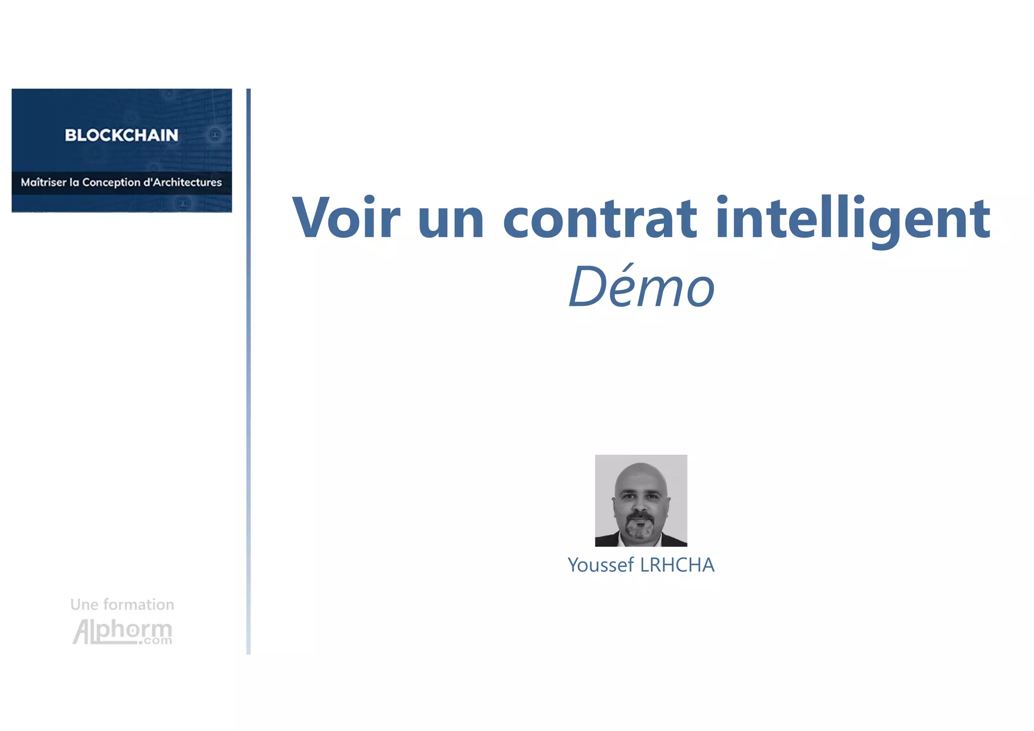 Voir un contrat intelligent
Démo
Une formation
Youssef LRHCHA
 