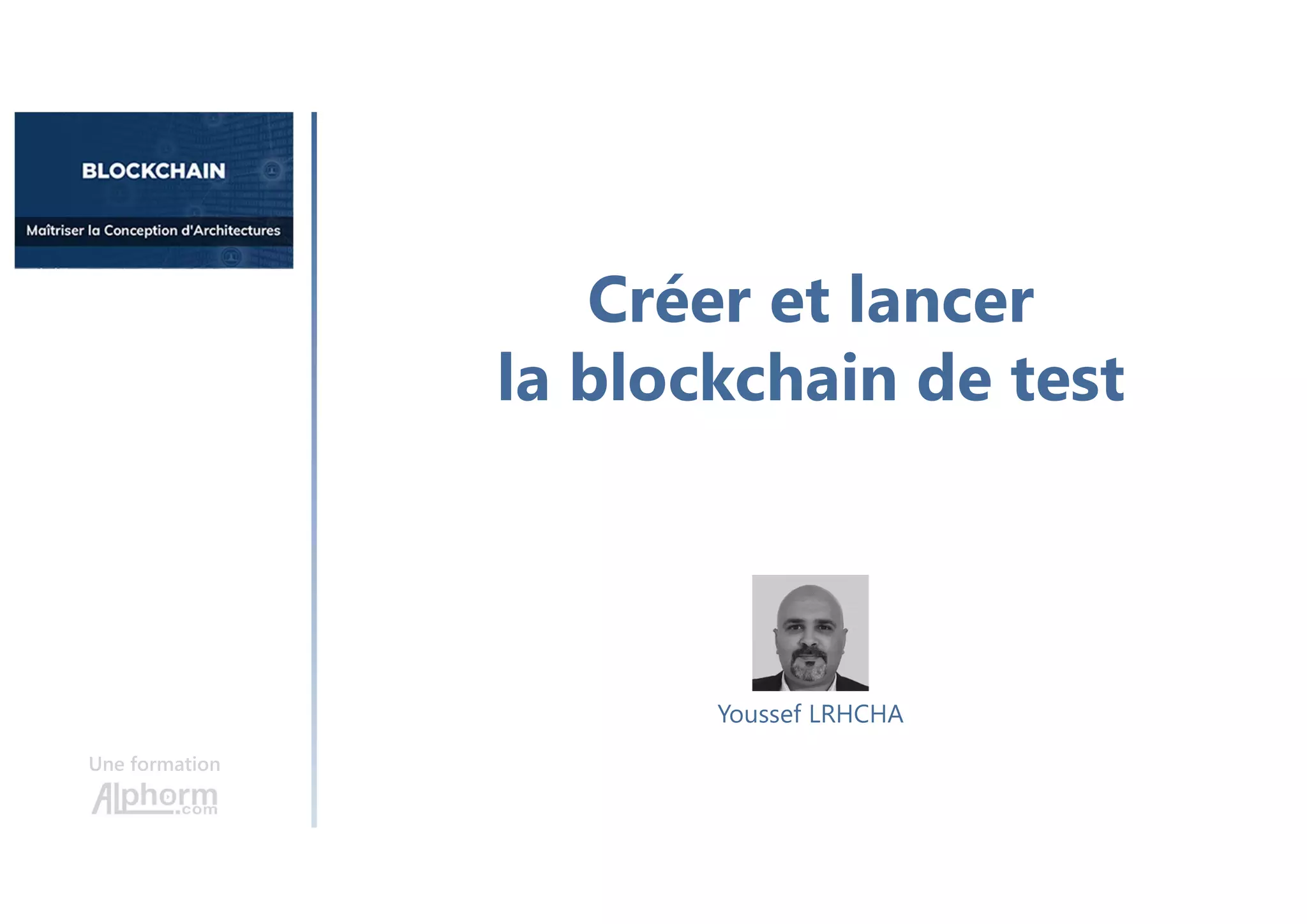 Créer et lancer
la blockchain de test
Une formation
Youssef LRHCHA
 