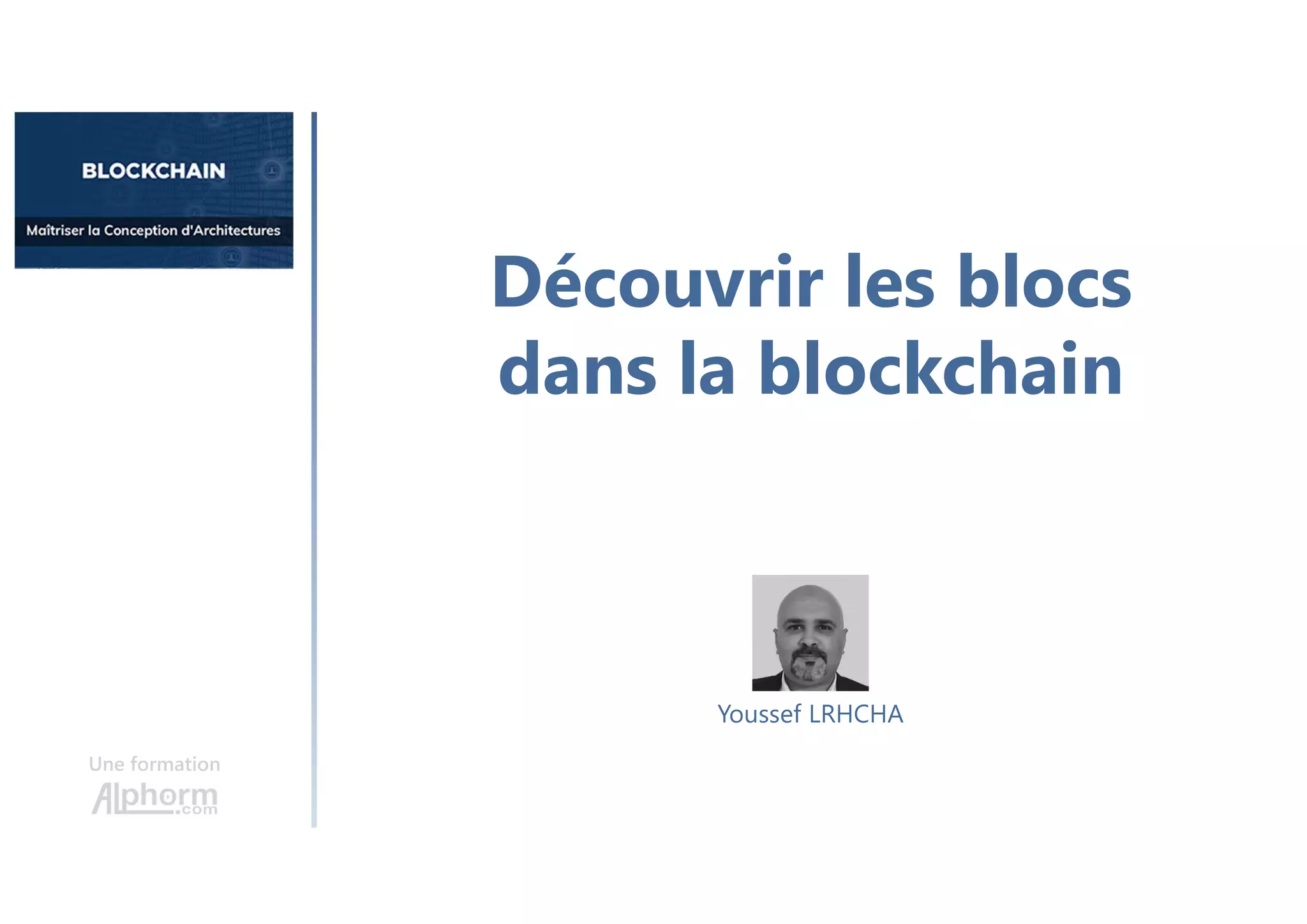 Découvrir les blocs
dans la blockchain
Une formation
Youssef LRHCHA
 