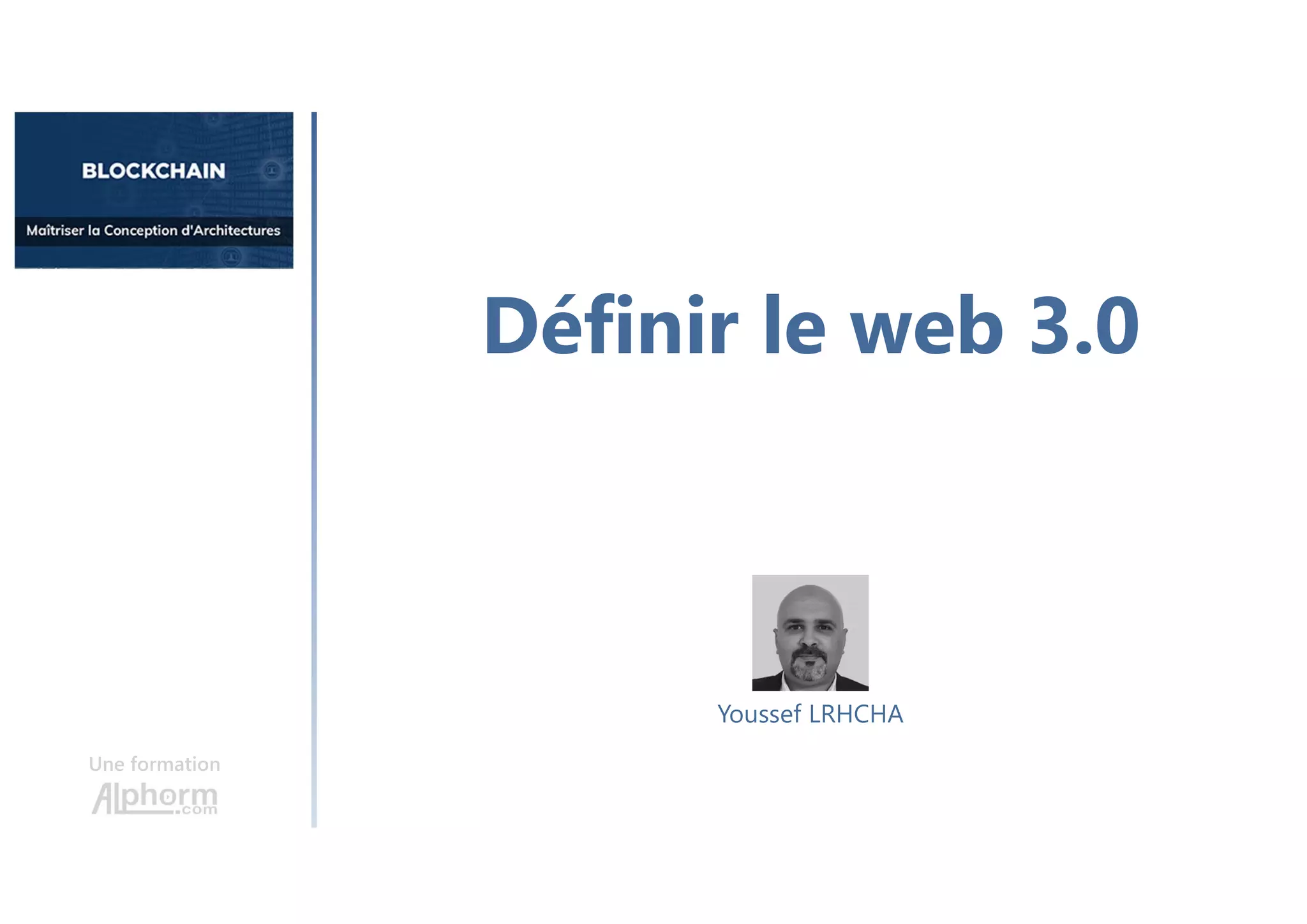 Définir le web 3.0
Une formation
Youssef LRHCHA
 