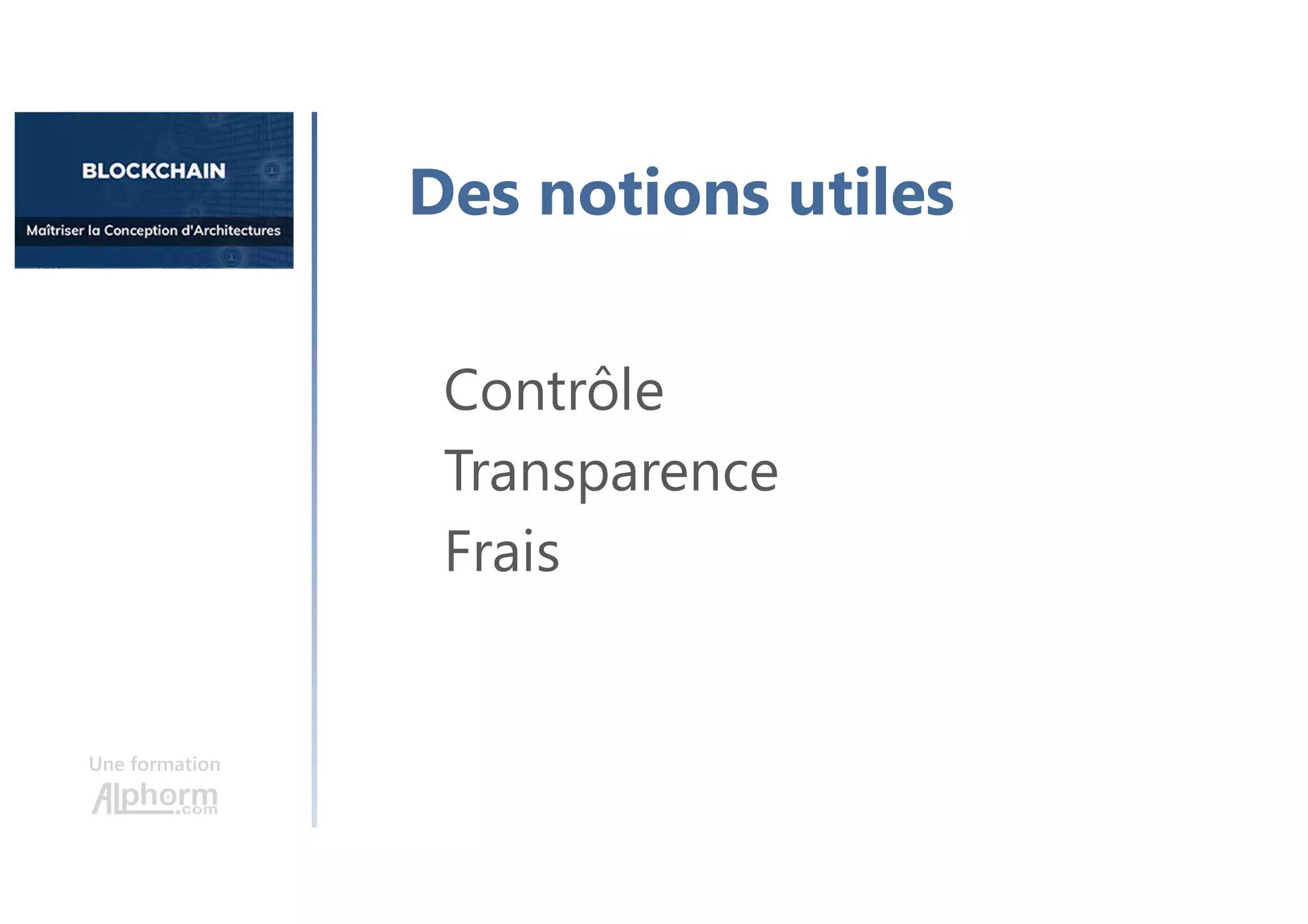Une formation
Des notions utiles
Contrôle
Transparence
Frais
 