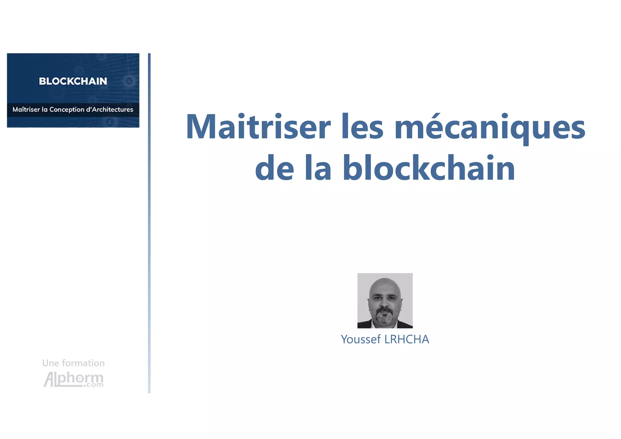 Maitriser les mécaniques
de la blockchain
Une formation
Youssef LRHCHA
 
