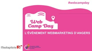L’ÉVÈNEMENT WEBMARKETING D’ANGERS
#webcampday
 