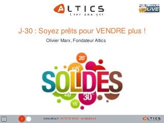 1
J-30 : Soyez prêts pour VENDRE plus !
Olivier Marx, Fondateur Altics
www.altics.fr 04 72 76 94 00 win@altics.fr
 