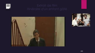 Extrait de film
Itinéraire d'un enfant gâté
223
Exercice
 