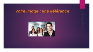 Votre image : une Référence
 