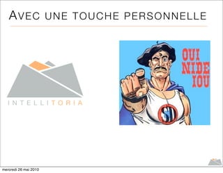 AVEC                UNE TOUCHE PERSONNELLE




mercredi 26 mai 2010
 