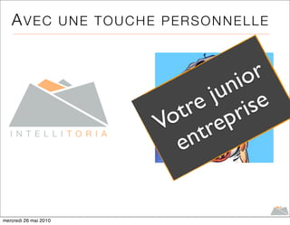 AVEC                UNE TOUCHE PERSONNELLE



                                          io r
                                        un e
                                       j s
                                   tre pri
                                  o re
                                 V t
                                   e n


mercredi 26 mai 2010
 