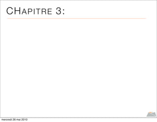 CH A P I T R E 3:




mercredi 26 mai 2010
 