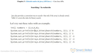 Formation OCA Java Se 8 Programmer (1Z0-808)
Chapitre 3 : Librairie native de java, (API Java ) ~ Core Java APIs
Searching // la recherche
 