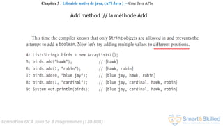 Formation OCA Java Se 8 Programmer (1Z0-808)
Chapitre 3 : Librairie native de java, (API Java ) ~ Core Java APIs
Add method // la méthode Add
 