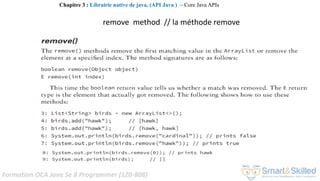 Formation OCA Java Se 8 Programmer (1Z0-808)
Chapitre 3 : Librairie native de java, (API Java ) ~ Core Java APIs
remove method // la méthode remove
 