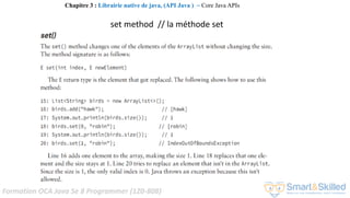 Formation OCA Java Se 8 Programmer (1Z0-808)
Chapitre 3 : Librairie native de java, (API Java ) ~ Core Java APIs
set method // la méthode set
 