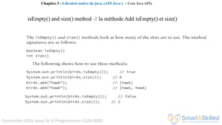Formation OCA Java Se 8 Programmer (1Z0-808)
Chapitre 3 : Librairie native de java, (API Java ) ~ Core Java APIs
isEmpty() and size() method // la méthode Add isEmpty() et size()
 