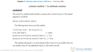 Formation OCA Java Se 8 Programmer (1Z0-808)
Chapitre 3 : Librairie native de java, (API Java ) ~ Core Java APIs
contains method // la méthode contains
 