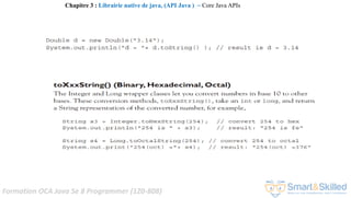 Formation OCA Java Se 8 Programmer (1Z0-808)
Chapitre 3 : Librairie native de java, (API Java ) ~ Core Java APIs
 