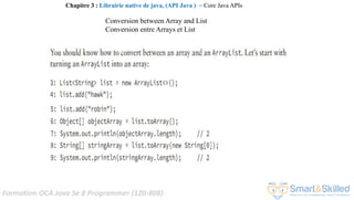 Formation OCA Java Se 8 Programmer (1Z0-808)
Chapitre 3 : Librairie native de java, (API Java ) ~ Core Java APIs
Conversion between Array and List
Conversion entre Arrays et List
 