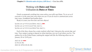 Formation OCA Java Se 8 Programmer (1Z0-808)
Chapitre 3 : Librairie native de java, (API Java ) ~ Core Java APIs
Working with Dates and Times
Utilisaiton du Dates et Times
 