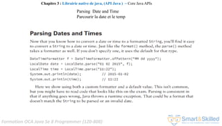Formation OCA Java Se 8 Programmer (1Z0-808)
Chapitre 3 : Librairie native de java, (API Java ) ~ Core Java APIs
Parsing Date and Time
Parcourir la date et le temp
 