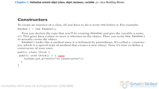Formation OCA Java Se 8 Programmer (1Z0-808)
Chapitre 1 : Initiation orienté objet (class, objet, instance, variable ..) ~ Java Building Blocks
 