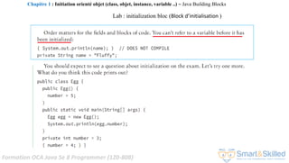 Formation OCA Java Se 8 Programmer (1Z0-808)
Lab : initialization bloc (Block d’initialisation )
Chapitre 1 : Initiation orienté objet (class, objet, instance, variable ..) ~ Java Building Blocks
 