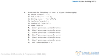 Formation OCA Java Se 8 Programmer (1Z0-808)
Chapitre 1 : Java Building Blocks
 