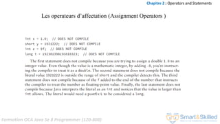 Formation OCA Java Se 8 Programmer (1Z0-808)
Les operateurs d’affectation (Assignment Operators )
Chapitre 2 : Operators and Statements
 