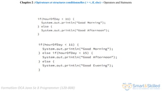 Formation OCA Java Se 8 Programmer (1Z0-808)
Chapitre 2 : Opérateurs et structures conditionnelles ( > =, if, else) ~ Operators and Statments
 