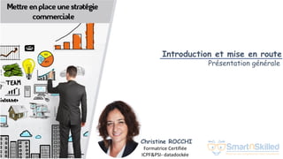 Christine ROCCHI
Formatrice Certifiée
ICPF&PSI- datadockée
Introduction et mise en route
Présentation générale
 