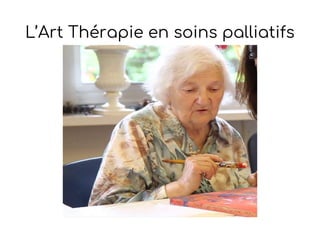 L’Art Thérapie en soins palliatifs
 