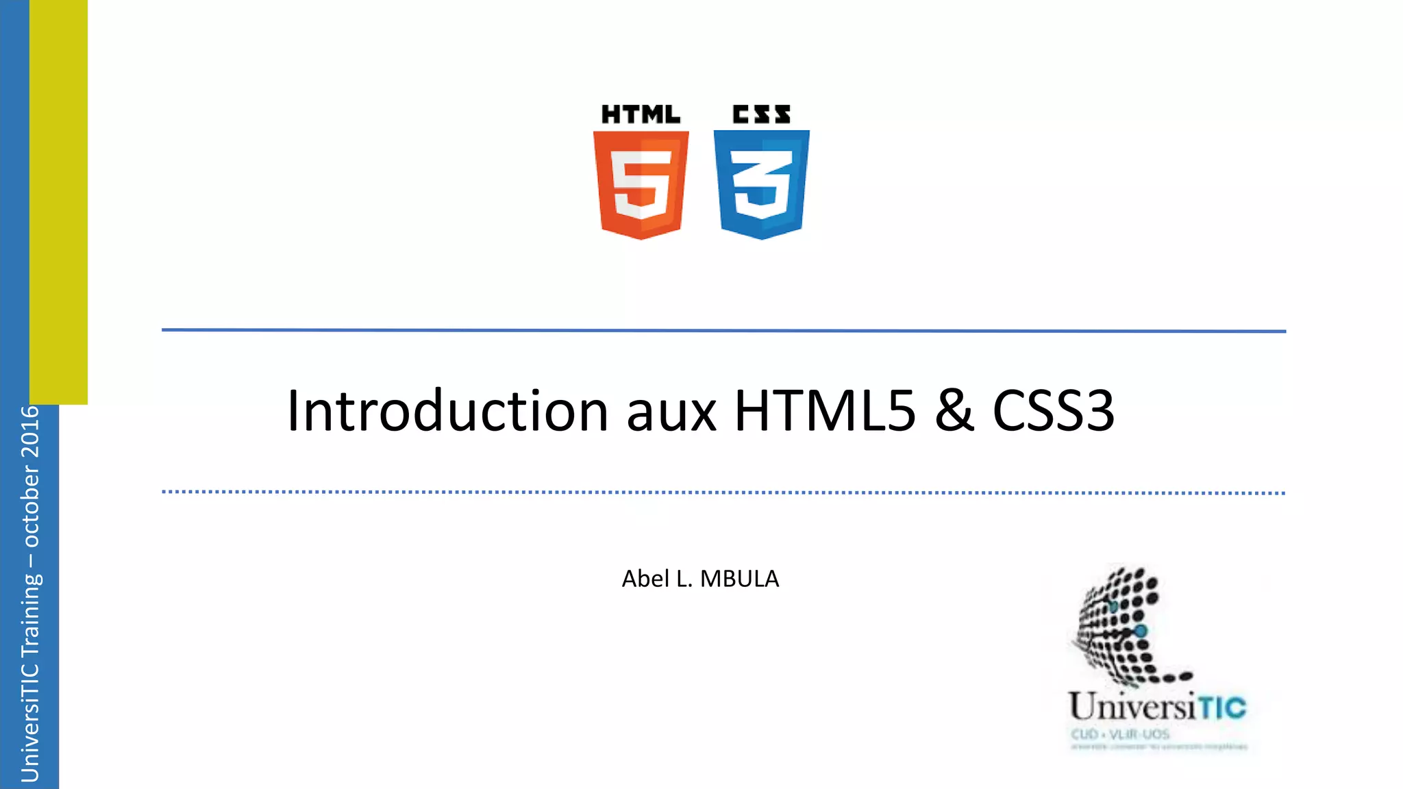 UniversiTICTraining–october2016 Introduction aux HTML5 & CSS3 Abel L. MBULA 