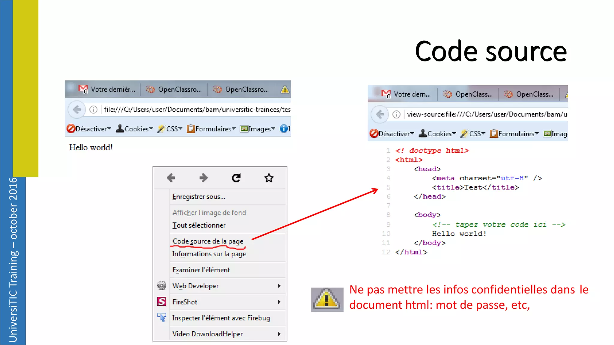 UniversiTICTraining–october2016 Code source Ne pas mettre les infos confidentielles dans le document html: mot de passe, etc, 