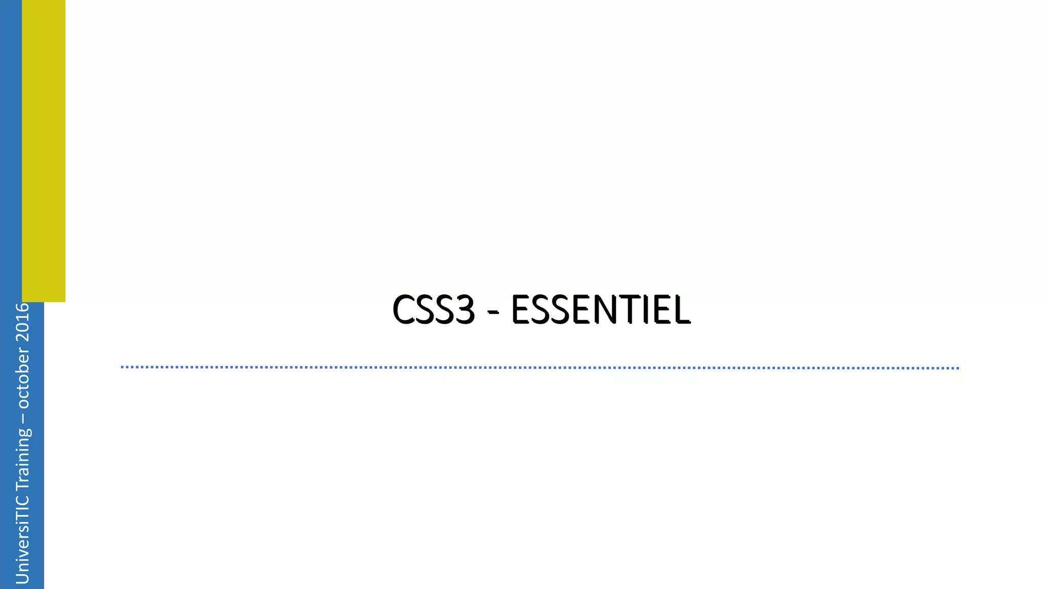 UniversiTICTraining–october2016 CSS3 - ESSENTIEL 
