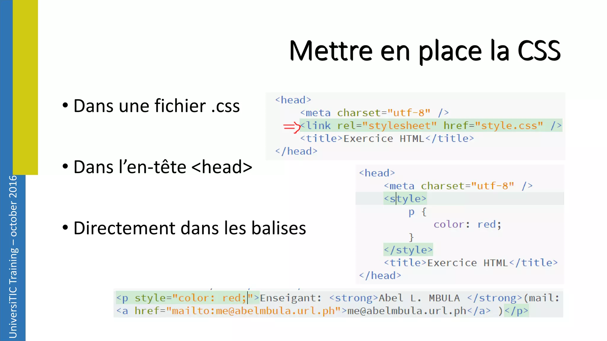 UniversiTICTraining–october2016 Mettre en place la CSS • Dans une fichier .css • Dans l’en-tête <head> • Directement dans les balises 