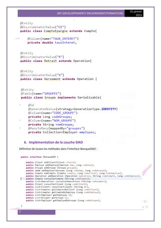DEF (DEVELOPPEMENT/ ENCADREMENT/FORMATION)
31 janvier
2015
7
6. Implémentation de la couche DAO
Définition de toutes les méthodes dans l’interface IBanqueDAO :
 