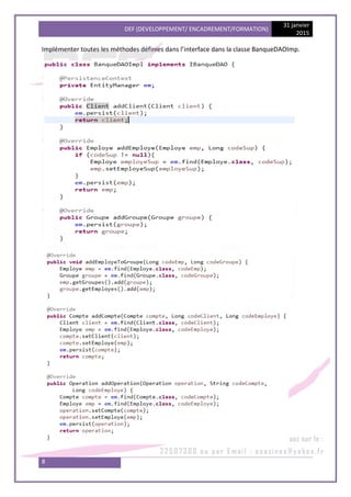 DEF (DEVELOPPEMENT/ ENCADREMENT/FORMATION)
31 janvier
2015
8
Implémenter toutes les méthodes définies dans l’interface dans la classe BanqueDAOImp.
 