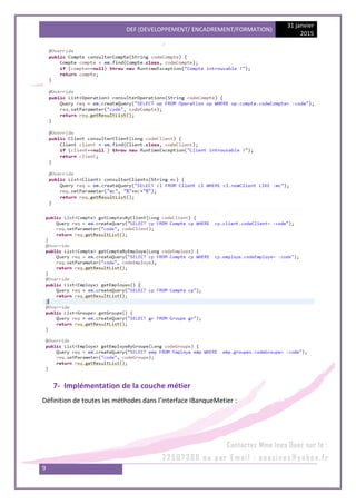 DEF (DEVELOPPEMENT/ ENCADREMENT/FORMATION)
31 janvier
2015
9
7- Implémentation de la couche métier
Définition de toutes les méthodes dans l’interface IBanqueMetier :
 