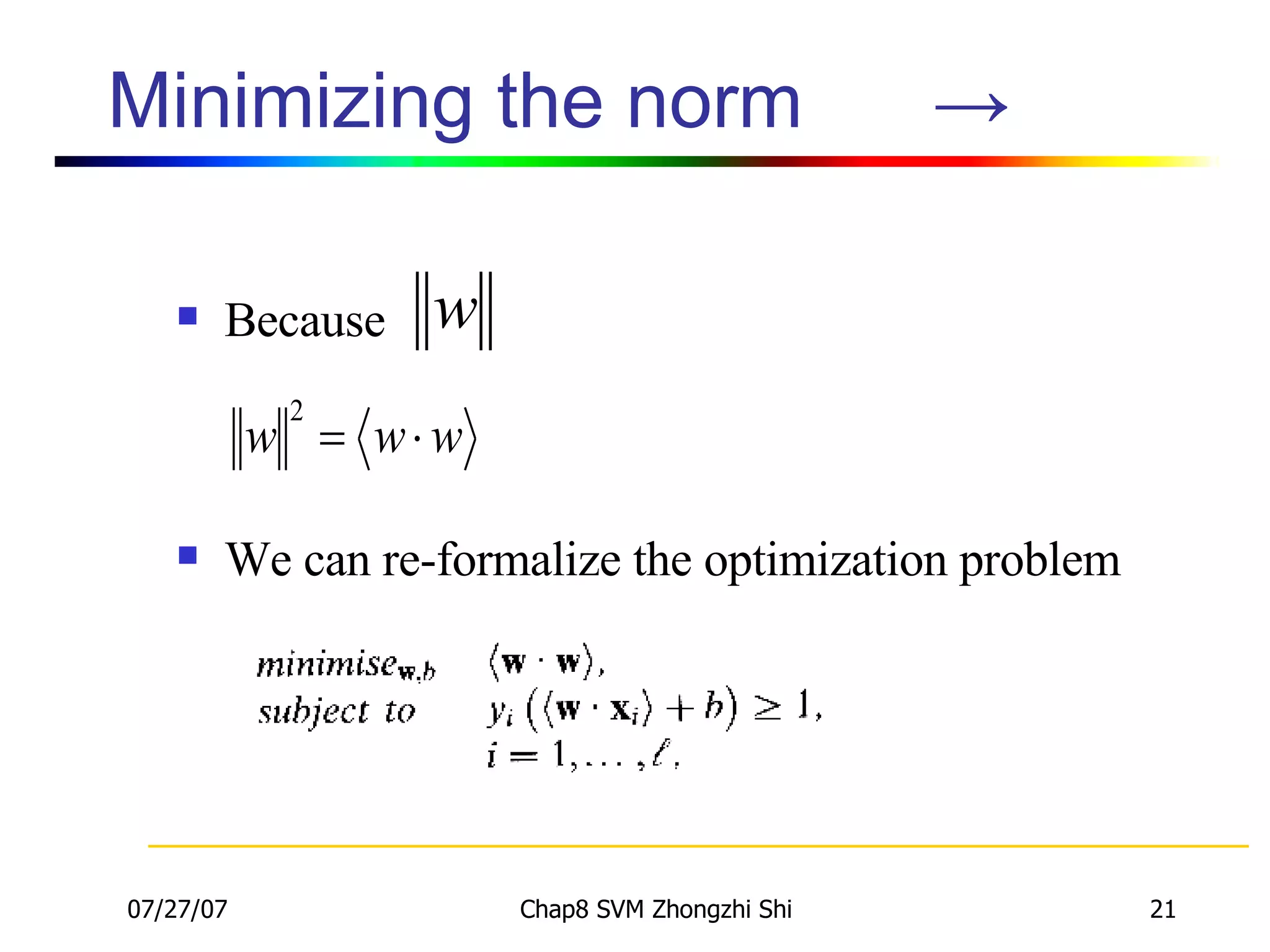 Minimizing the norm  ->  Because We can re-formalize the optimization problem 