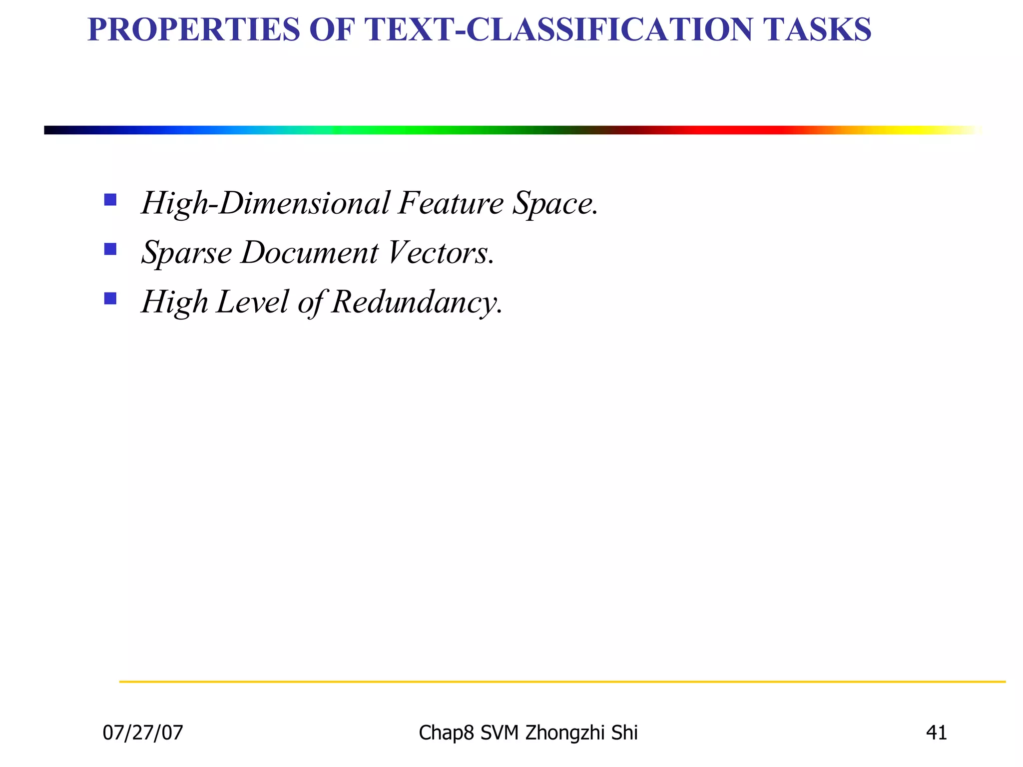 PROPERTIES OF TEXT-CLASSIFICATION TASKS High-Dimensional Feature Space. Sparse Document Vectors. High Level of Redundancy. 