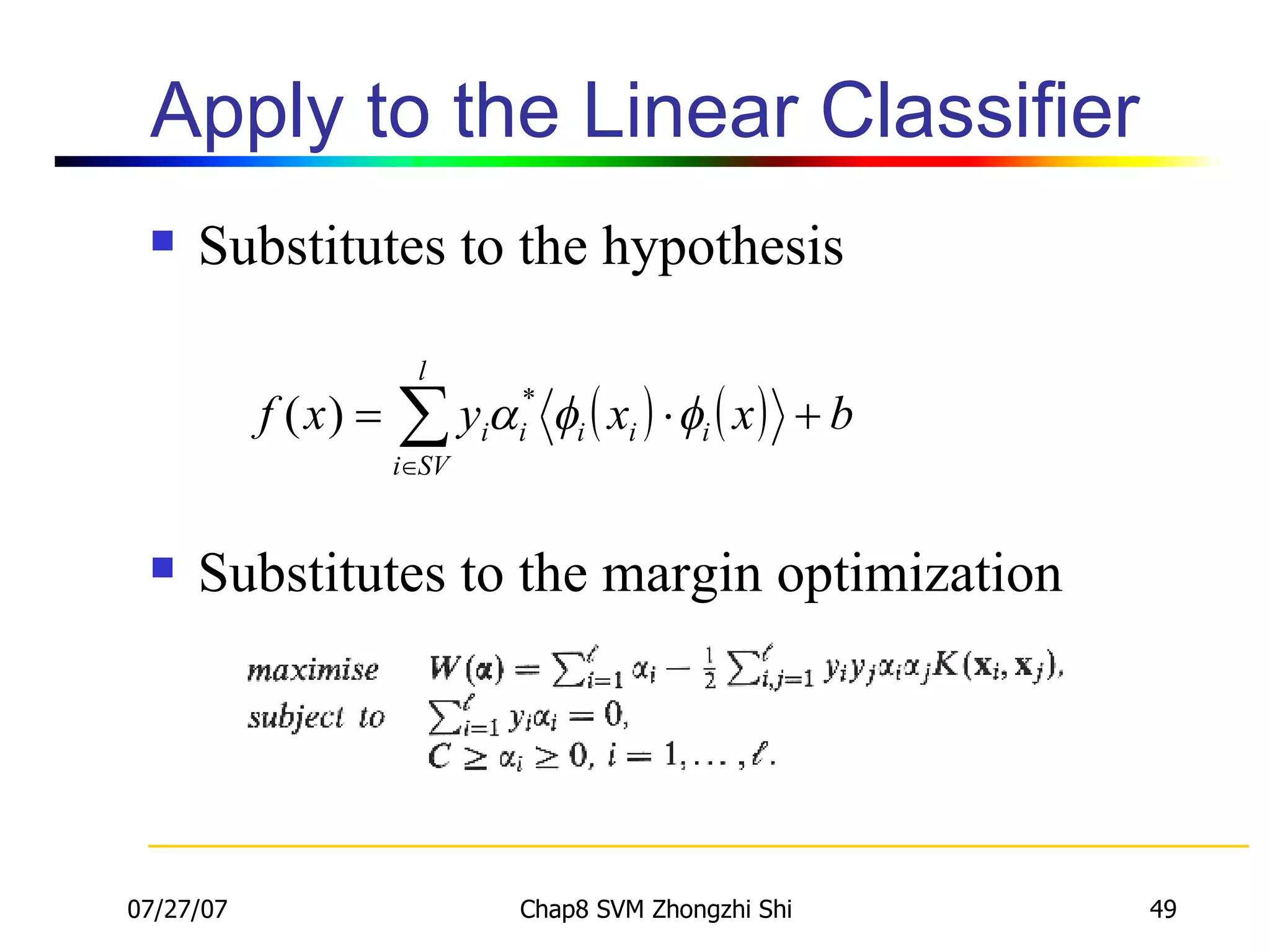 Apply to the Linear Classifier Substitutes to the hypothesis Substitutes to the margin optimization 