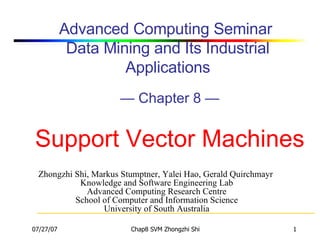 Advanced Computing Seminar  Data Mining and Its Industrial Applications  — Chapter 8 —   Support Vector Machines   ,[object Object],[object Object],[object Object],[object Object],[object Object]