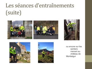 Les séances d’entraînements 
(suite) 
ou encore sur les 
sentiers 
menant au 
château de 
Montségur 
 