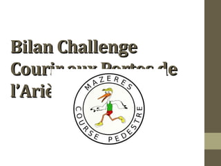 BBiillaann CChhaalllleennggee 
CCoouurriirr aauuxx PPoorrtteess ddee 
ll’’AArriièèggee 
 