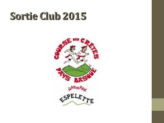 SSoorrttiiee CClluubb 22001155 
 