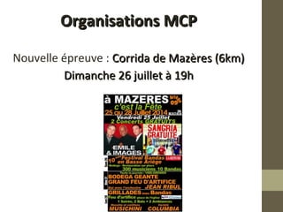 OOrrggaanniissaattiioonnss MMCCPP 
Nouvelle épreuve : CCoorrrriiddaa ddee MMaazzèèrreess ((66kkmm)) 
DDiimmaanncchhee 2266 jjuuiilllleett àà 1199hh 
 